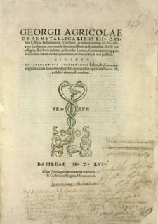 De re metalica libri XII [...] eiusdem De animantibus subterraneis liber, ab autore recognitus