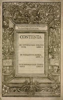 Contenta. De vetustatibus Polonorum. Liber I : De Iagiellonum familia. Liber II. De Sigismundi regis temporibus. Liber III.
