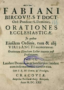 R. P. Fr. Fabiani Bircovii, S. T. Doct. Ord. Praedicat[orum] S. Dominici Orationes Ecclesiasticae : Jn quibus Eiusdem Ordinis tum & alij Viri Sancti memorantur : Orationum Elenchum Lector inueniet post Praefationem [...]