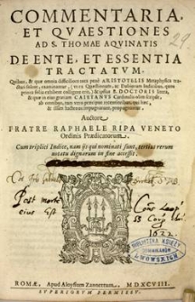 Commentaria et qvaestiones ad s. Thomae Aquinatis De Ente et Essentia tractatum [...] / auctore Raphaele Ripa Vento