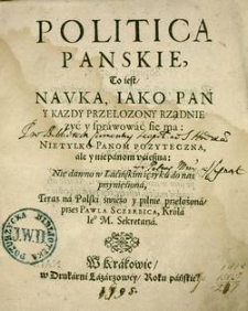 Politica Panskie : to iest, navka iako pan y kazdy przelozony rządnie zyc i sprawować sie ma : nietylko panom pozyteczna ale y nie panom ucieszna