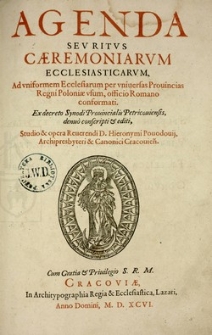 Agenda : sev ritvs caeremoniarvm ecclesiasticarvm, ad vniformem Ecclesiarum per vniuersas Prouincias Regni Poloniae vsum, officio Romano conformati [...]