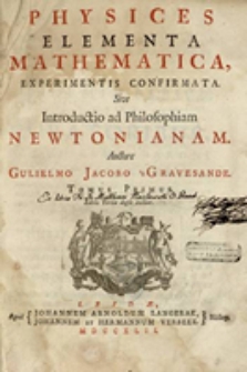 Physices elementa mathematica, experimentis confirmata : Sive introductio ad philosophiam Newtonianam. T. 1