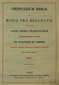 Ordinarium Missae et Missa pro Defunctis juxta ritum Sacri Ordinis Praedicatorum Reverendissimi Patris Fr. Hyacinthi M. Cormier [...] permissu anno Domini M. DCCCCX edita