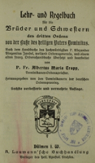 Lehr- und Regelbuch f&uuml;r die Br&uuml;der und Schwestern des dritten Ordens von der Ruke des heiligen Paters Dominikus : nach dem Handbuch des hochw&uuml;rdigsten P. Alexander Vincentius Jandel, weiland Ordensgenerals, und einem alten franz. Ordenshandbuche