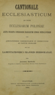 Cantionale ecclesiasticum ad usum Ecclesiarum Poloniae juxta decreta Synodorum Praesertim Synodi Petricoviensis cum adnotationibus caeremoniarum et instructione ad cantum choralem nec non Lamentationibus Majoris Hebdomadae