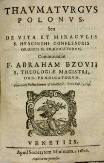 Thavmatvrgvs Polonvs seu De vita et miracvlis S. Hyacinthi confessoris Ordinis FF. Praedicatorvm